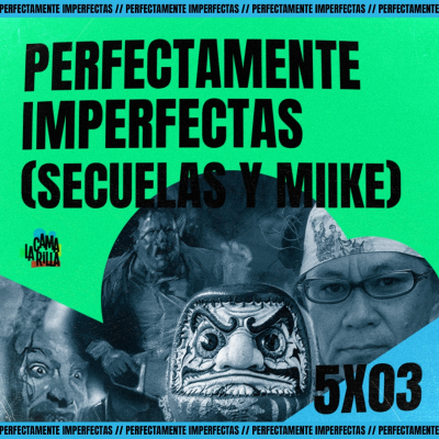 episode 5x03# PERFECTAMENTE IMPERFECTAS - Secuelas y Miike artwork