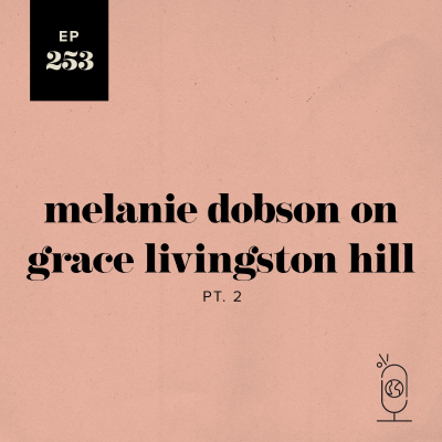 episode Melanie Dobson on Grace Livingston Hill Part 2 artwork