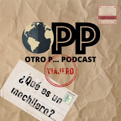 episode OPP Mochileros 1 // Rompiendo las barreras para viajar ¿Qué es un mochilero? artwork