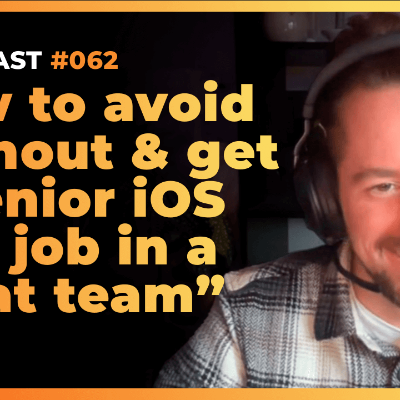 episode How to avoid burnout & get a Senior iOS Dev job in a great team | iOS Lead Essentials Podcast #062 artwork