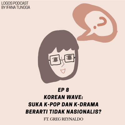episode EP 8 Korean Wave: Suka K-Pop dan K-Drama Berarti Tidak Nasionalis? ft. Greg Reynaldo artwork