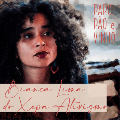 episode Papo, Pão e Vinho #01 Bianca Lima do Xepa Ativismo artwork