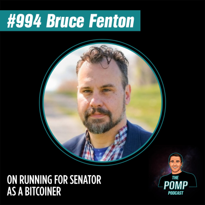 The Pomp Podcast - #994 Bruce Fenton On Running For Senator As A Bitcoiner