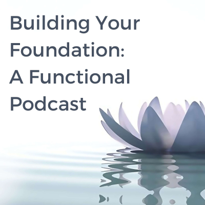 Imagen de portada del espectáculo Building Your Foundation: A Functional Podcast