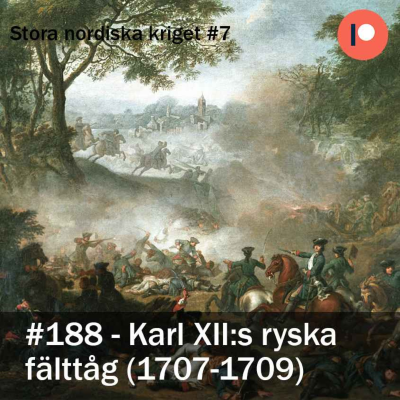 episode 188. Karl XII:s ryska fälttåg (1707-1709) - Stora nordiska kriget #7 artwork