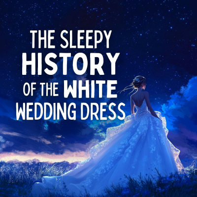 episode The Sleepy History of the White Wedding Dress artwork