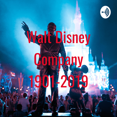 Walt Disney Company 1901-2019