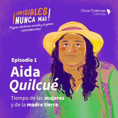 episode Invisibles Nunca Más I Aida Quilcué: tiempo de las mujeres y de la madre tierra artwork