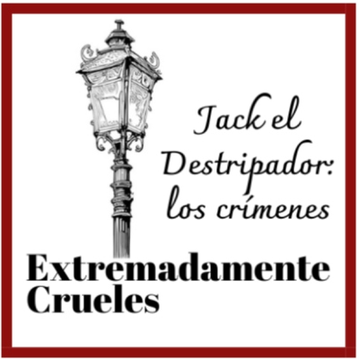 episode Extremadamente Crueles - Especial Verano 2024 - Jack el Destripador: los crímenes artwork