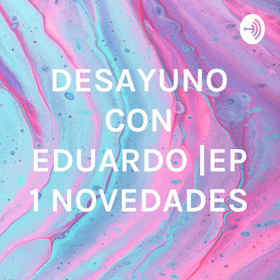 DESAYUNO CON EDUARDO |EP 1 NOVEDADES