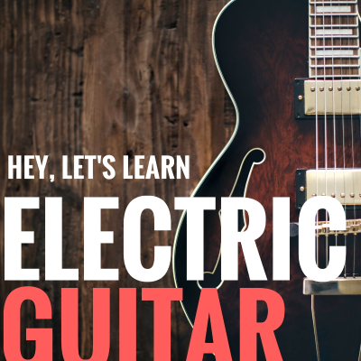 Electric Guitar: Hey, Let's Learn! Podcast
