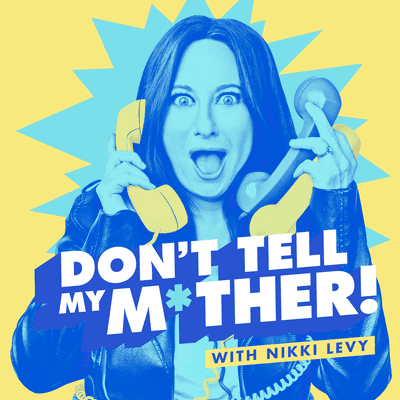 Don't Tell My Mother! with Nikki Levy