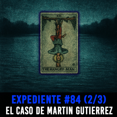episode EXP#84 (2/3): Lago Lady Bird - El Caso de Martin Gutierrez - Episodio exclusivo para mecenas artwork