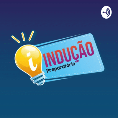 Indução Preparatório - #InduCast