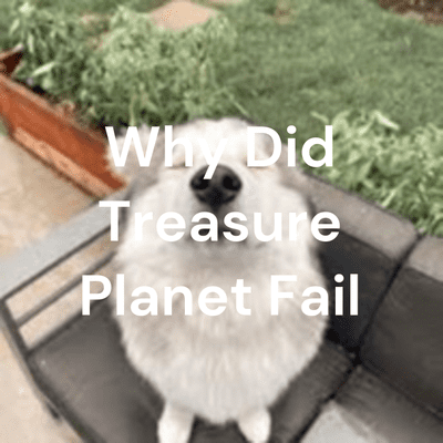 Why Did Treasure Planet Fail