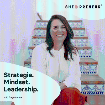 she-preneur Podcast - Online-Business mit Tanja Lenke | Strategie. Mindset. Leadership.