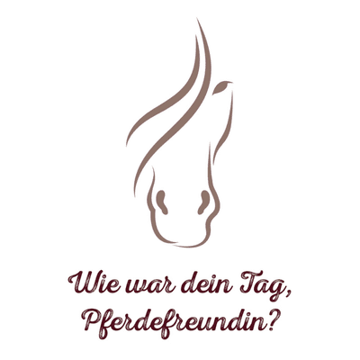 Wie war dein Tag, Pferdefreundin?