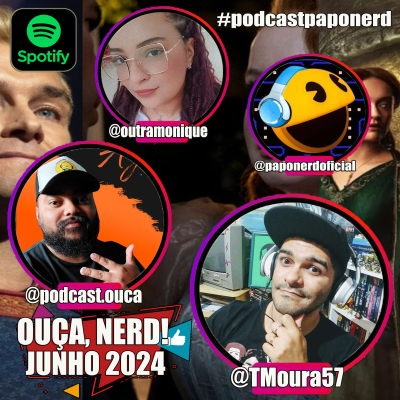 episode 📣 "OUÇA, NERD!" 🎧 JUN 2024 🤓 artwork