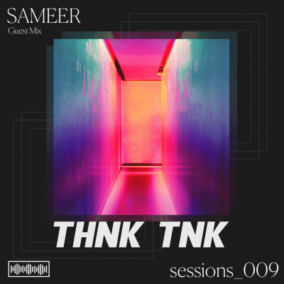 episode THNK TNK Sessions 009 - Sameer artwork