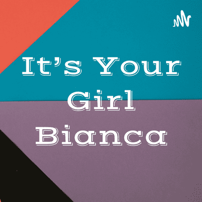 It’s Your Girl Bianca
