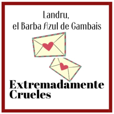 episode Extremadamente Crueles 121 - Landru, el Barba Azul de Gambais artwork