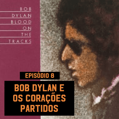 episode Episódio 8 - Bob Dylan e os Corações Partidos artwork