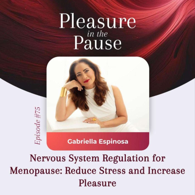 episode 75 | Nervous System Regulation for Menopause: Reduce Stress and Increase Pleasure artwork