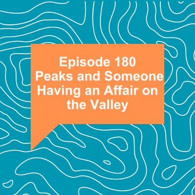 episode Episode 180: Peaks and Someone Having an Affair on the Valley artwork