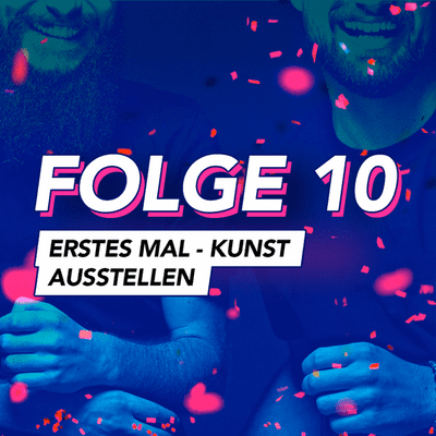 episode Folge 10: Erstes Mal – Kunst ausstellen artwork