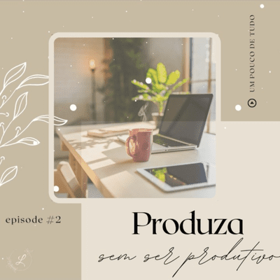 episode Produza sem ser produtivo artwork