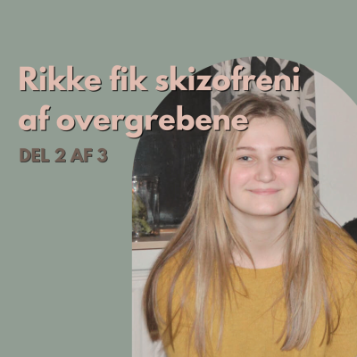 episode S3 E9: Rikke fik skizofreni af overgrebene artwork