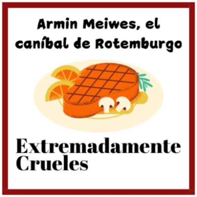 episode Extremadamente Crueles 115 - Armin Meiwes, el caníbal de Rotemburgo artwork