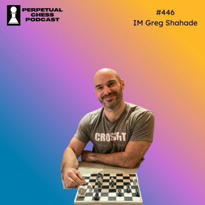 episode EP 446- IM Greg Shahade on The State of Professional Chess, Why He Loves the Daily and Classical Formats & Adult Improving at Trivia artwork