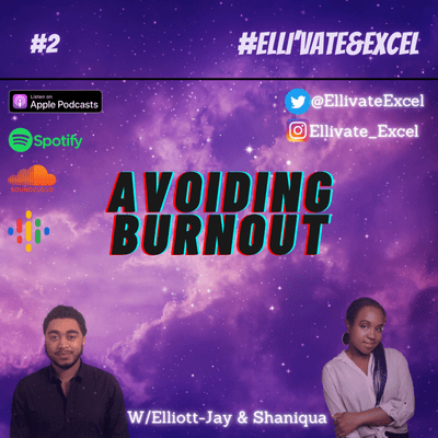 episode #2 Elli'vate&Excel - Avoiding Burnout w/Elliott-Jay and Shaniqua Benjamin (Part Two) artwork