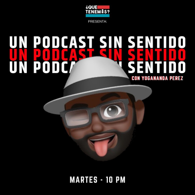 Un Podcast Sin Sentido