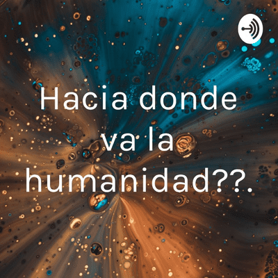 Hacia donde va la humanidad??.