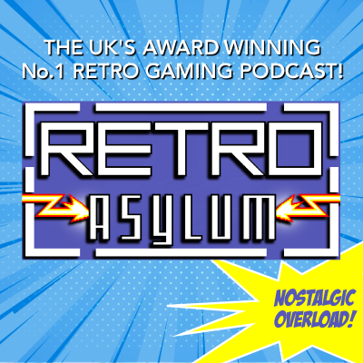 Retro Asylum - The UK’s No.1 Retro Gaming Podcast