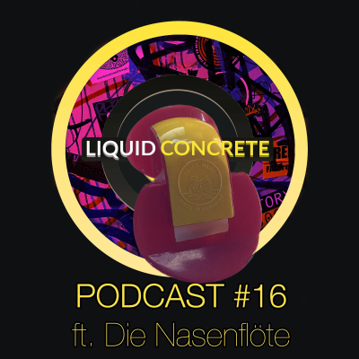 episode Liquid Concrete Podcast #16 feat. Die Nasenflöte artwork
