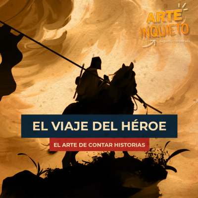 episode ARTE INQUIETO: EL PODCAST | EP. 07 EL VIAJE DEL HÉROE, el arte de contar historias artwork