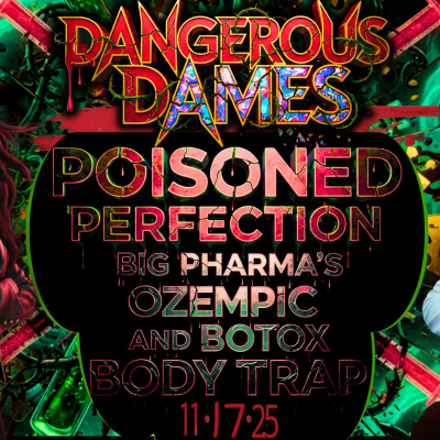episode Dangerous Dames | Ep.80: Poisoned Perfection: Big Pharma's Ozempic and Botox Body Trap artwork