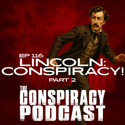 episode Lincoln: Conspiracy! Part Two - EP 116 artwork