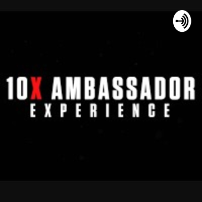 10x Ambassadors Experience
