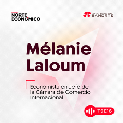 episode T9 E16 Reconfiguración comercial: retos y oportunidades para México artwork