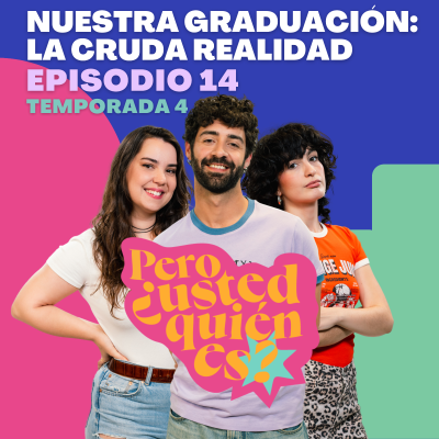 episode Nuestra graduación: la cruda realidad | Pero ¿usted quién es? 4x14 (Final de Temporada) artwork