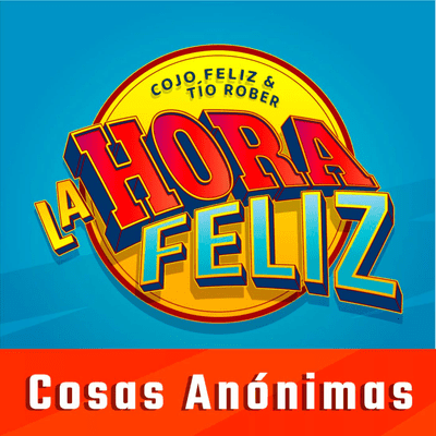 episode La Hora Feliz: Cosas Anónimas artwork