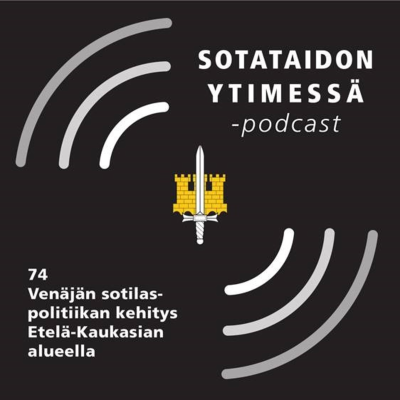 episode 74 Venäjän sotilaspolitiikan kehitys Etelä-Kaukasian alueella artwork