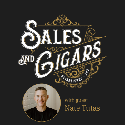 episode Sales & Cigars | The Four A’s Needed to Scale Your Business with Nate Tutas | Episode 219 artwork