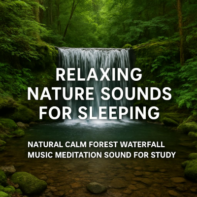 episode Relaxing Nature Sounds for Sleeping - Natural Calm Forest Waterfall Music Meditation Sound for Study artwork