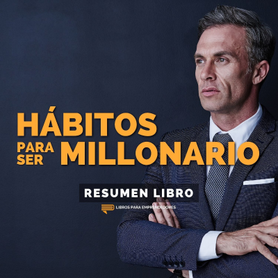 episode 📖 Hábitos para Ser Millonario - Un Resumen de Libros para Emprendedores artwork