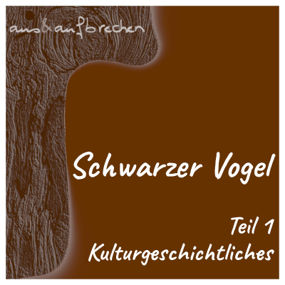 episode Schwarzer Vogel – Teil 1 – Kulturgeschichtliches - Folge 67 artwork